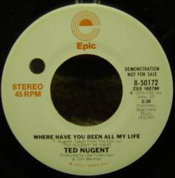 Ted Nugent : Where Have You Been All My Life